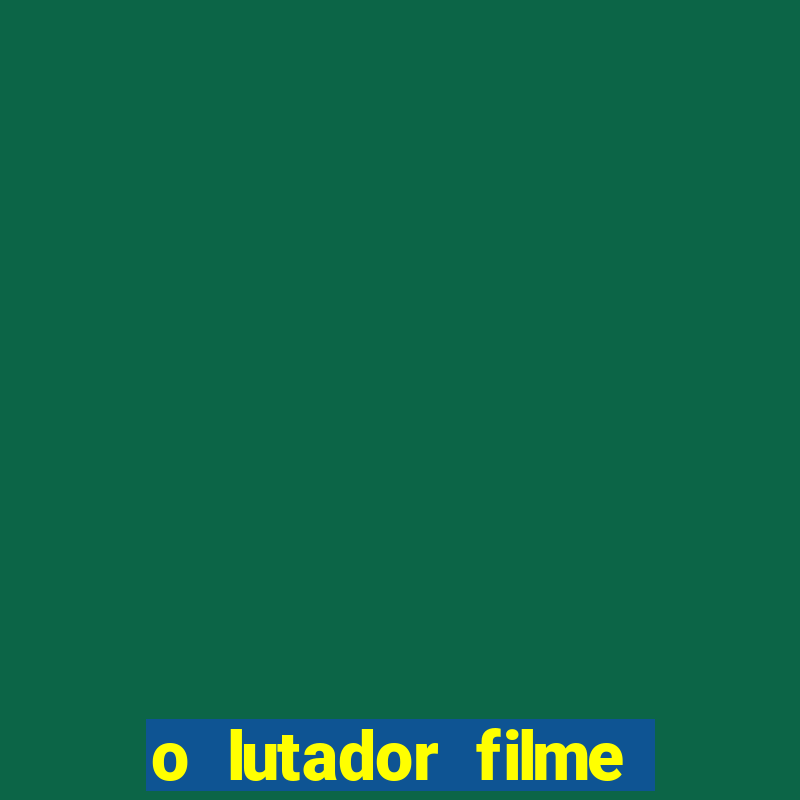 o lutador filme completo dublado mega filmes